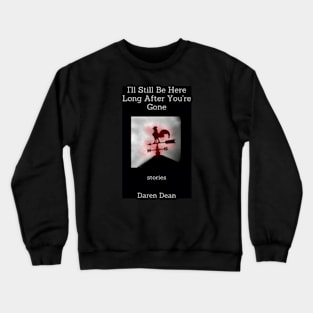 I’ll Still Be Here Crewneck Sweatshirt